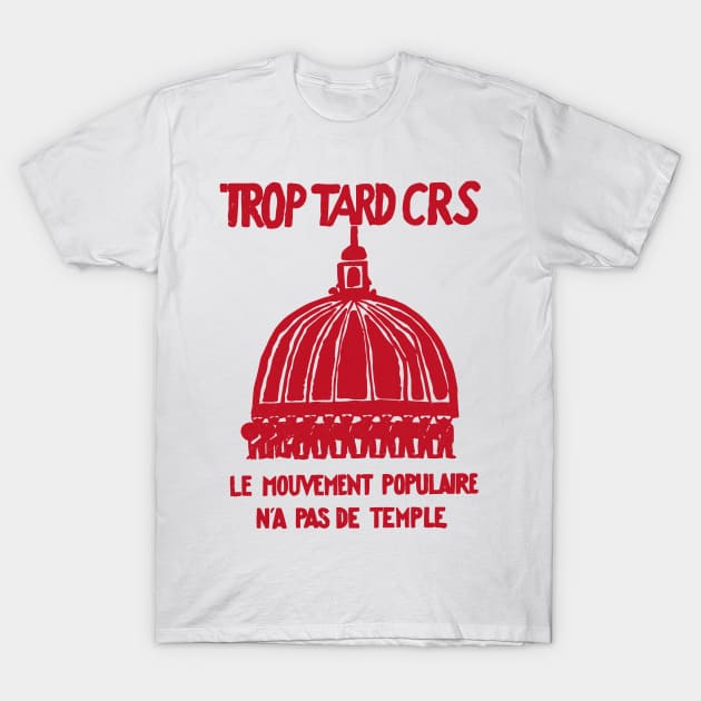 Trop Tard CRS - Mai 68 Paris T-Shirt by DrumRollDesigns